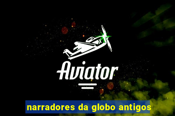 narradores da globo antigos